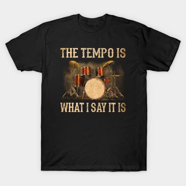 The Tempo Is What I Say It Is Funny Drummer T-Shirt by Marcelo Nimtz